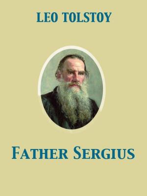 Cover of the book Father Sergius by Kate Douglas Smith Wiggin
