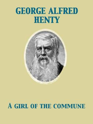 Cover of the book A Girl of the Commune by Arthur Machen, Giacomo Casanova