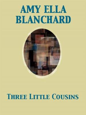 Cover of the book Three Little Cousins by Barton Wood Currie, Augustin McHugh