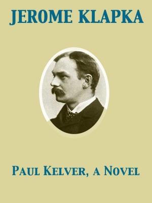 Cover of the book Paul Kelver, a Novel by Émile Gaboriau