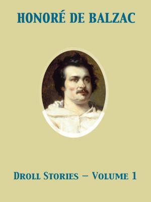 Cover of the book Droll Stories — Volume 1 by Arthur Machen, Giacomo Casanova