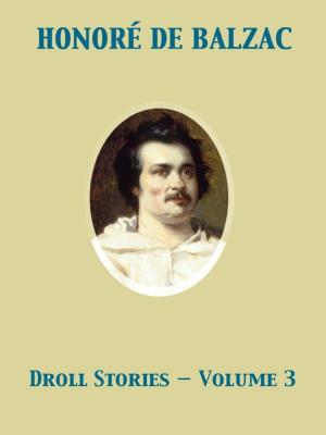 Cover of the book Droll Stories — Volume 3 by Mary Jane Serrano, Benito Pérez Galdós