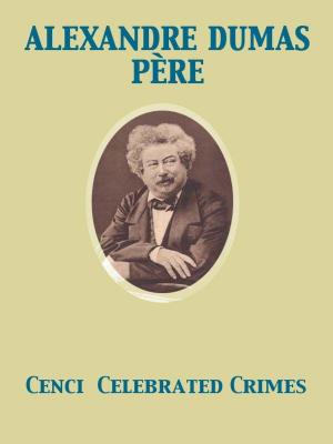 Cover of the book Cenci Celebrated Crimes by Arthur Machen, Giacomo Casanova