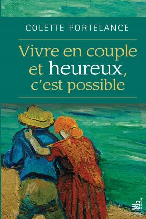 Cover of the book Vivre en couple et heureux, c'est possible by Colette Portelance