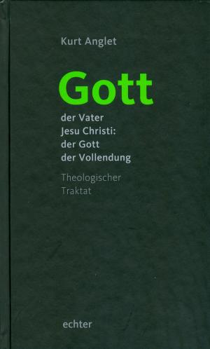 Cover of the book Gott - der Vater Jesu Christi: der Gott der Vollendung by Stefan Kiechle