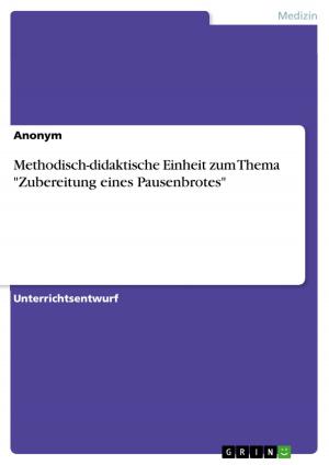 bigCover of the book Methodisch-didaktische Einheit zum Thema 'Zubereitung eines Pausenbrotes' by 