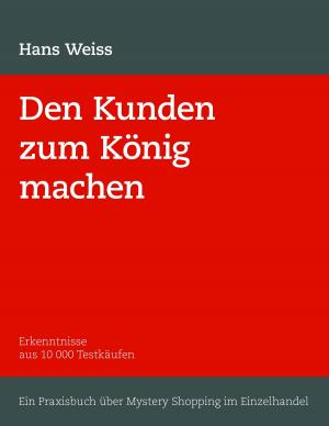 Cover of the book Den Kunden zum König machen by Joseph von Lauff