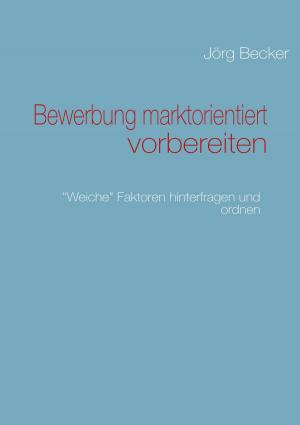 Cover of the book Bewerbung marktorientiert vorbereiten by Hinderk M. Emrich