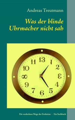 Cover of the book Was der blinde Uhrmacher nicht sah by Andreas Winterer, Philipp Schaab, r.evolver