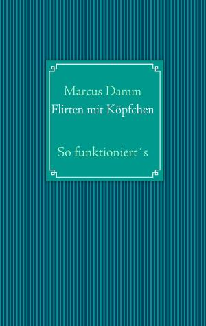 Cover of the book Flirten mit Köpfchen by Nas E. Boutammina