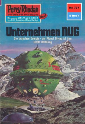 Cover of the book Perry Rhodan 737: Unternehmen NUG by Clark Darlton, H.G. Ewers, Kurt Mahr, K.H. Scheer, William Voltz