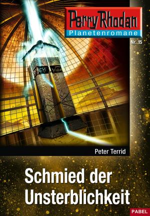 Cover of the book Planetenroman 15: Schmied der Unsterblichkeit by Clark Darlton