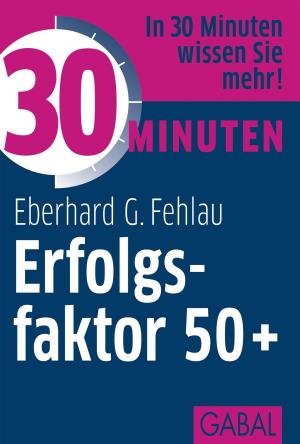 Cover of the book 30 Minuten Erfolgsfaktor 50+ by Tomas Bohinc