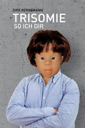 Cover of the book Trisomie so ich dir by Jules Okapi