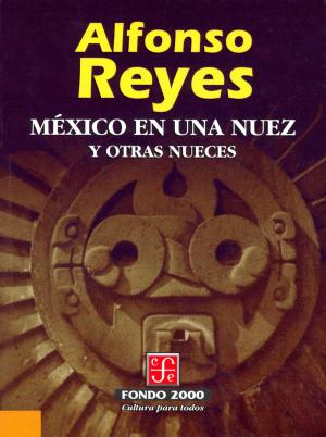 Cover of the book México en una nuez y otras nueces by Alfonso Reyes