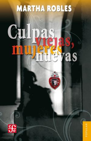 Cover of the book Culpas viejas, mujeres nuevas by Leticia Mayer Celis