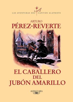 Cover of the book El caballero del jubón amarillo (Las aventuras del capitán Alatriste 5) by Elene Lizarralde