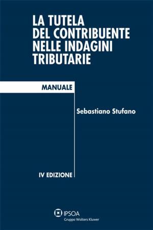 Cover of the book La tutela del contribuente nelle indagini tributarie by Alfredo Casotti, Maria Rosa Gheido