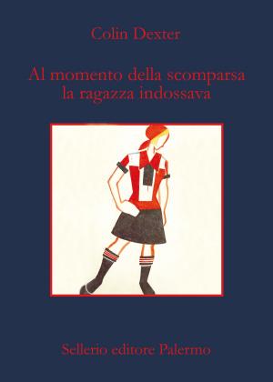 Cover of the book Al momento della scomparsa la ragazza indossava by Andrea Camilleri