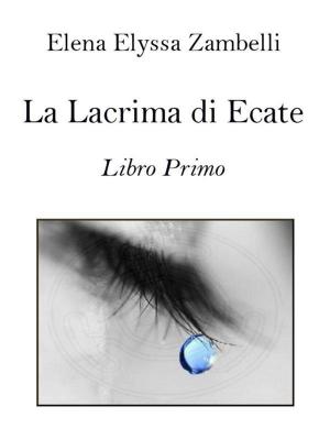 bigCover of the book La Lacrima di Ecate - Libro Primo by 