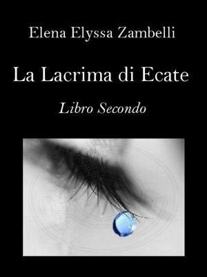 Cover of the book La Lacrima di Ecate - Libro Secondo by JK Bradley