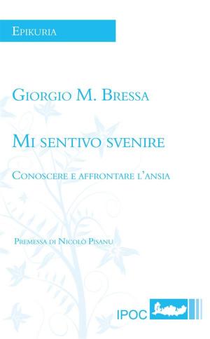Cover of the book Mi Sentivo Svenire. Conoscere E Affrontare L'Ansia by Mario Ascheri