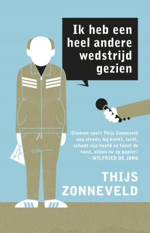 Cover of the book Ik heb een heel andere wedstrijd gezien by Carolijn Visser