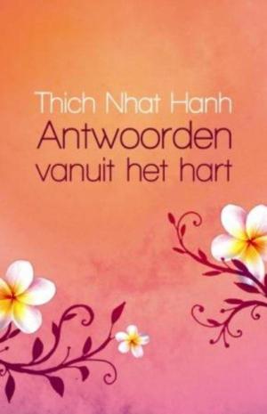 Cover of the book Antwoorden vanuit het hart by Nhat Hanh