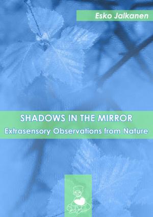 Cover of the book Shadows in the Mirror: Extrasensory Observations from Nature by Rita Clark