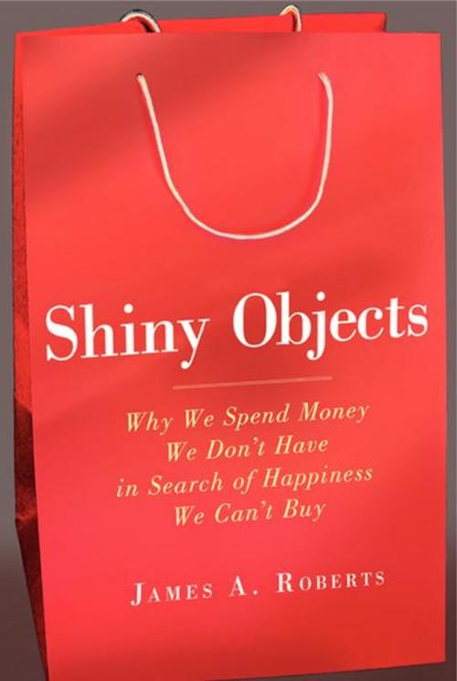 Cover of the book Shiny Objects by James A. Roberts, HarperOne