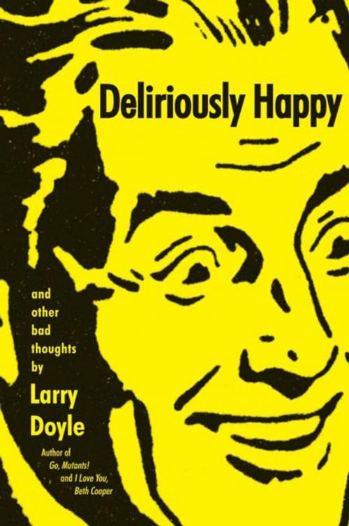 Cover of the book Deliriously Happy by Larry Doyle, Ecco