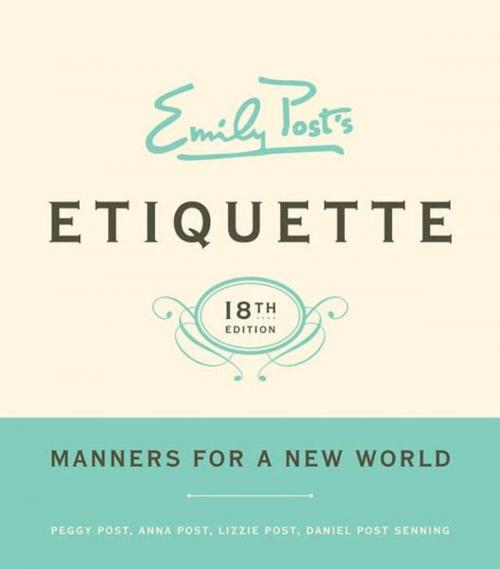 Cover of the book Emily Post's Etiquette, 18 by Peggy Post, Anna Post, Lizzie Post, Daniel Post Senning, William Morrow