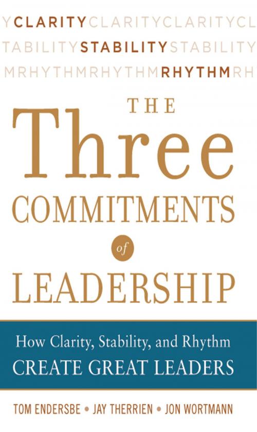 Cover of the book Three Commitments of Leadership: How Clarity, Stability, and Rhythm Create Great Leaders by Tom Endersbe, Jon Wortmann, Jay Therrien, McGraw-Hill Education
