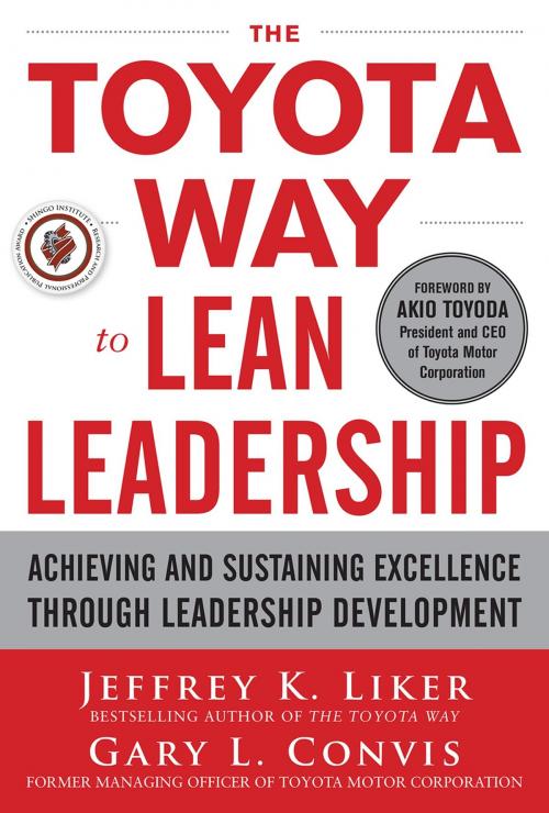 Cover of the book The Toyota Way to Lean Leadership: Achieving and Sustaining Excellence through Leadership Development by Jeffrey Liker, Gary L. Convis, McGraw-Hill Education