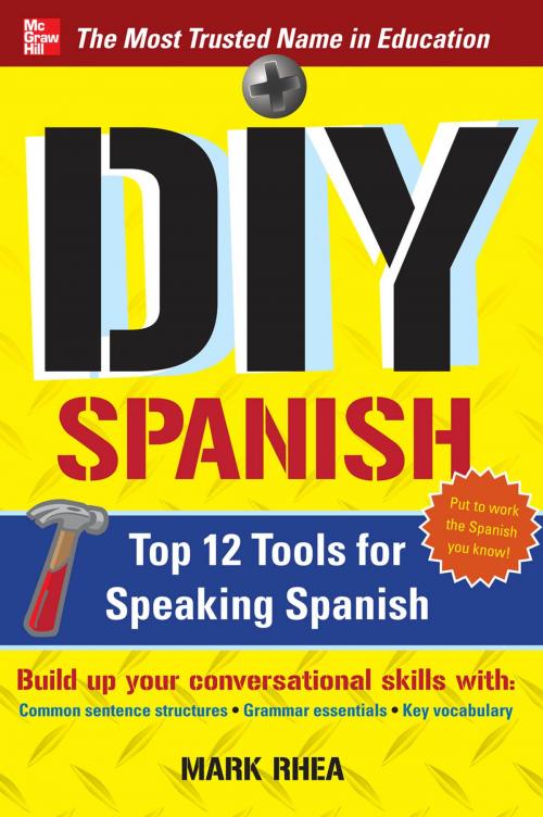 Cover of the book DIY Spanish : Top 12 Tools for Speaking Spanish: Top 12 Tools for Speaking Spanish by Mark Rhea, McGraw-Hill Education
