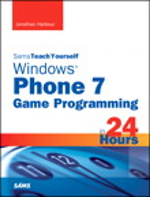 Cover of the book Sams Teach Yourself Windows Phone 7 Game Programming in 24 Hours by Jonathan Harbour, Pearson Education