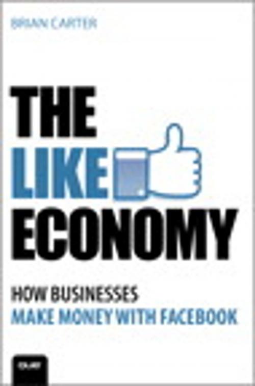 Cover of the book The Like Economy: How Businesses Make Money With Facebook by Brian Carter, Pearson Education