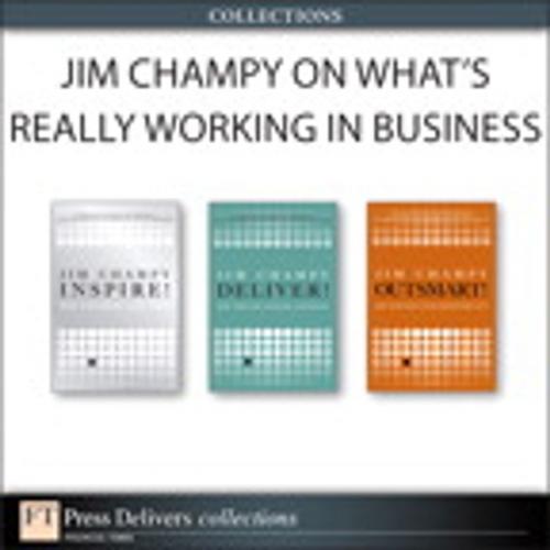 Cover of the book Jim Champy on What's Really Working in Business (Collection) by Jim Champy, Pearson Education