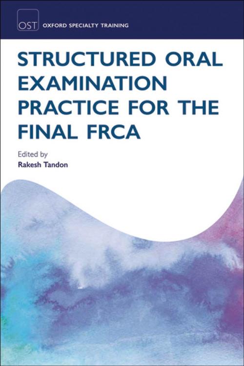 Cover of the book Structured Oral Examination Practice for the Final FRCA by , OUP Oxford