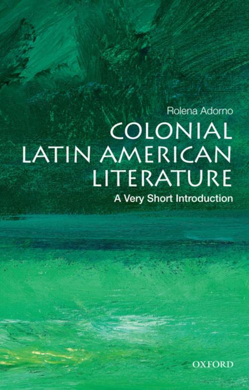 Cover of the book Colonial Latin American Literature: A Very Short Introduction by Rolena Adorno, Oxford University Press
