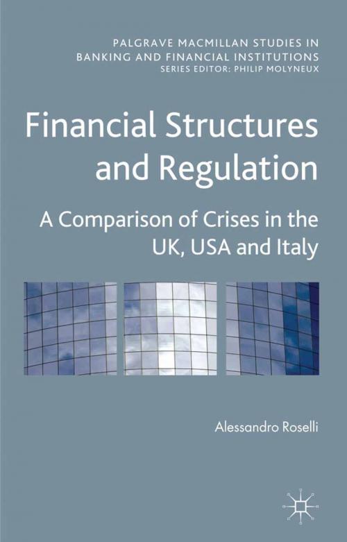 Cover of the book Financial Structures and Regulation: A Comparison of Crises in the UK, USA and Italy by A. Roselli, Palgrave Macmillan UK