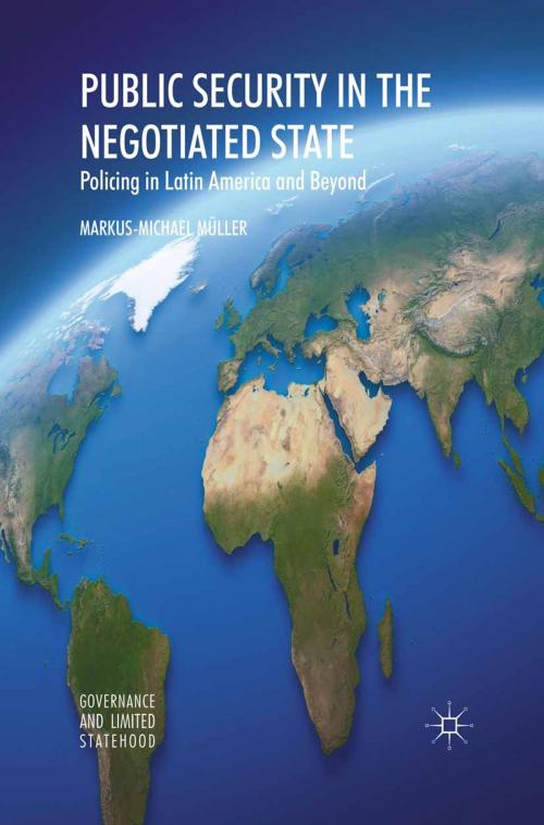 Cover of the book Public Security in the Negotiated State by Markus-Michael Müller, Palgrave Macmillan UK