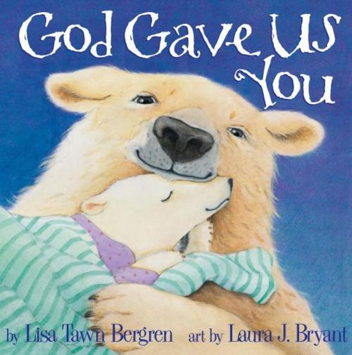 Cover of the book God Gave Us You by Lisa Tawn Bergren, The Crown Publishing Group