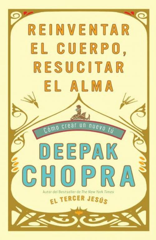 Cover of the book Reinventar el cuerpo, resucitar el alma by Deepak Chopra, M.D., Knopf Doubleday Publishing Group