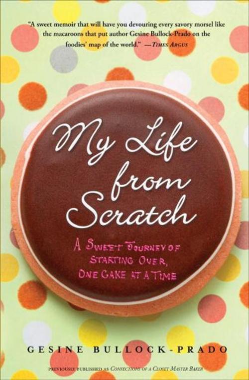 Cover of the book My Life from Scratch by Gesine Bullock-Prado, Crown/Archetype
