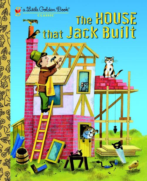 Cover of the book The House that Jack Built by Golden Books, Random House Children's Books