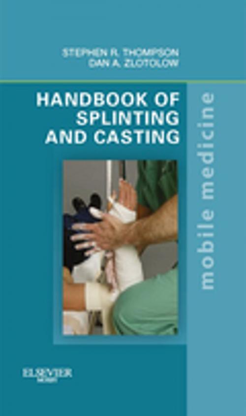 Cover of the book Handbook of Splinting and Casting E-Book by Stephen R. Thompson, MD, MEd, FRCSC, Dan A. Zlotolow, MD, Elsevier Health Sciences