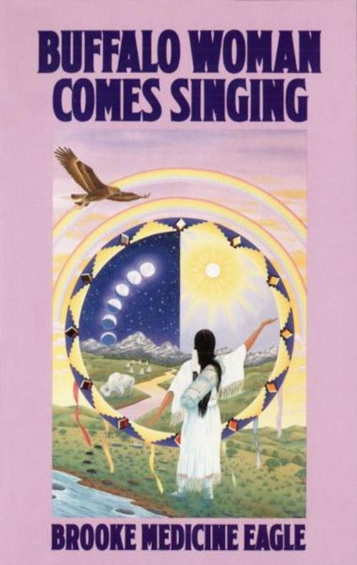 Cover of the book Buffalo Woman Comes Singing by Brooke Medicine Eagle, Random House Publishing Group
