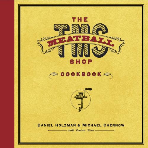 Cover of the book The Meatball Shop Cookbook by Daniel Holzman, Michael Chernow, Lauren Deen, Random House Publishing Group