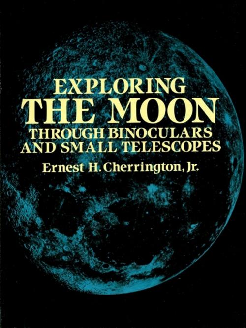 Cover of the book Exploring the Moon Through Binoculars and Small Telescopes by Ernest H. Cherrington, Dover Publications